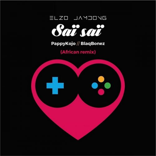 [MUSIC] : Elzo-Jamdong _ft. Pappy Kojo x Blaqbonez – Sai Sai (African Remix)