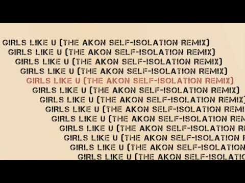 [MUSIC] : Akon – Girls Like U (The Self-Isolation Remix)