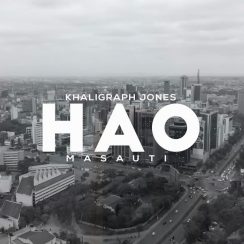 [AUDIO & VIDEO] : Khaligraph Jones ft Masauti - Hao