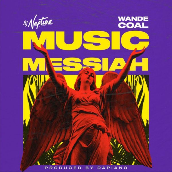 [MUSIC] : Dj-Neptune ft Wande-Coal - Music Messiah