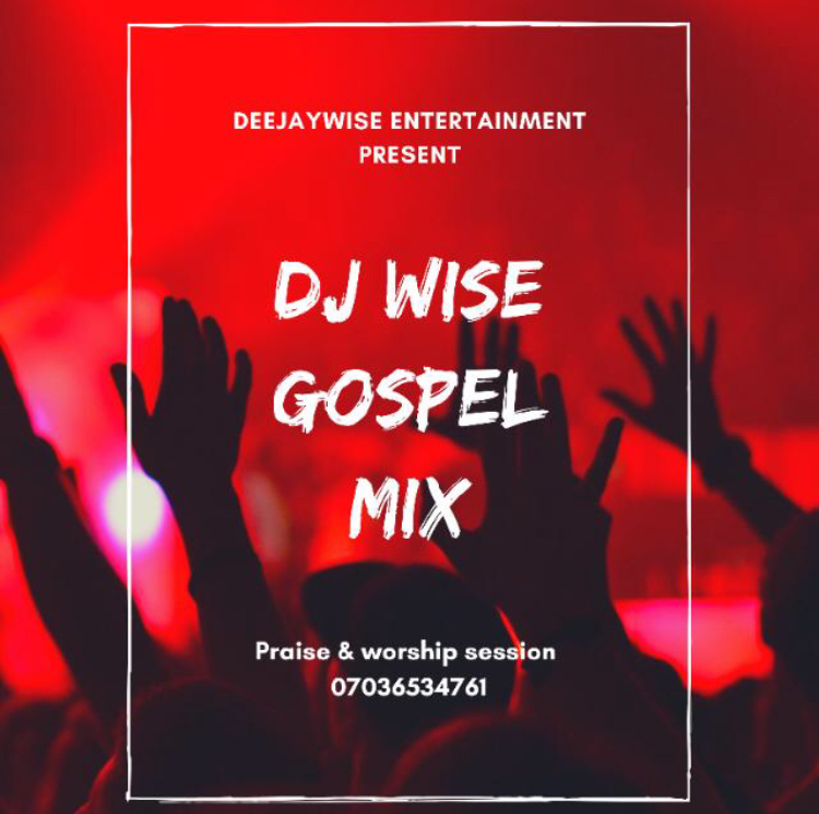 [GOSPEL MIXTAPE] : Dj-Wise - Gospel Mix (Praise & Worship Session)