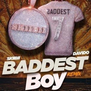 [MUSIC] : Skiibii ft Davido - Baddest Boy (Remix)