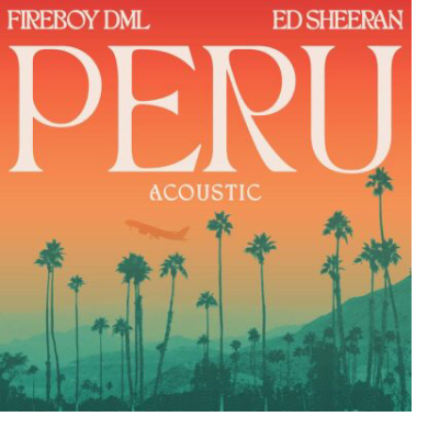 [MUSIC] : Fireboy-DML ft Ed-Sheeran - Peru (Acoustic Version)